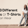 13 different types of t-shirts you can wear